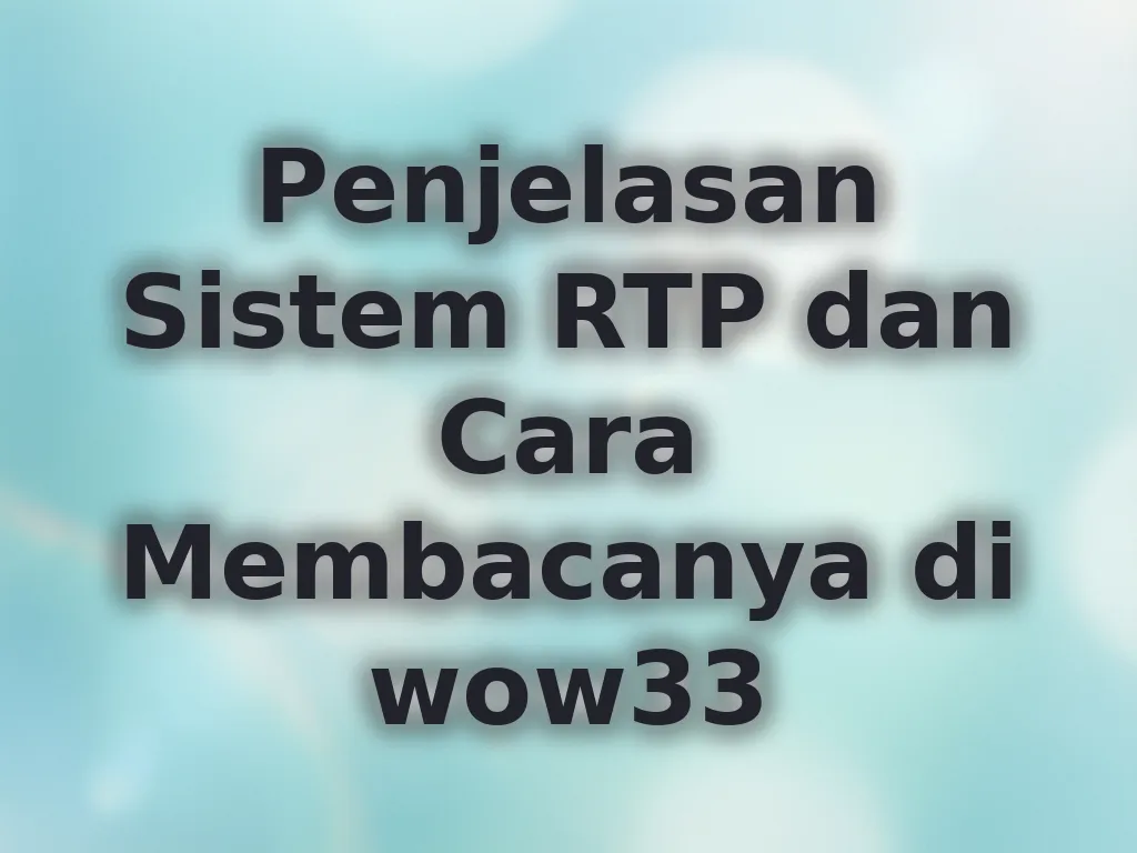 Penjelasan Sistem RTP dan Cara Membacanya di wow33